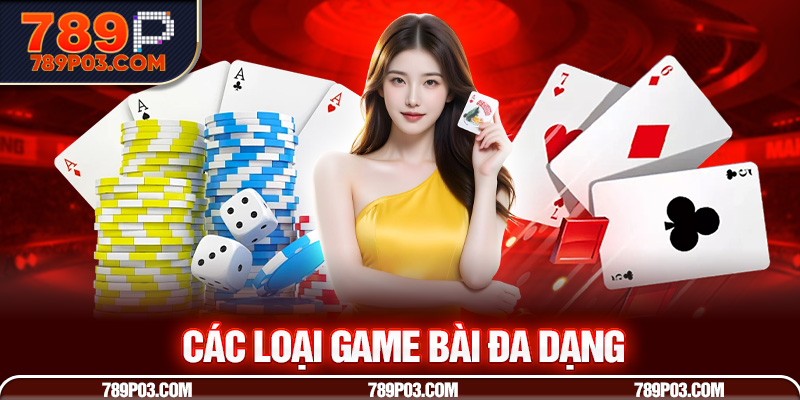 Các loại game bài 789P đa dạng