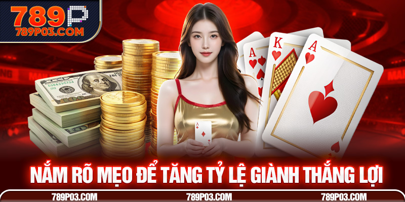 Nắm rõ mẹo để tăng tỷ lệ giành thắng lợi