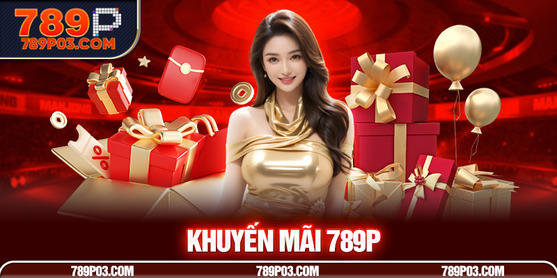 Lợi ích vượt trội khi tham gia khuyến mãi  789P 