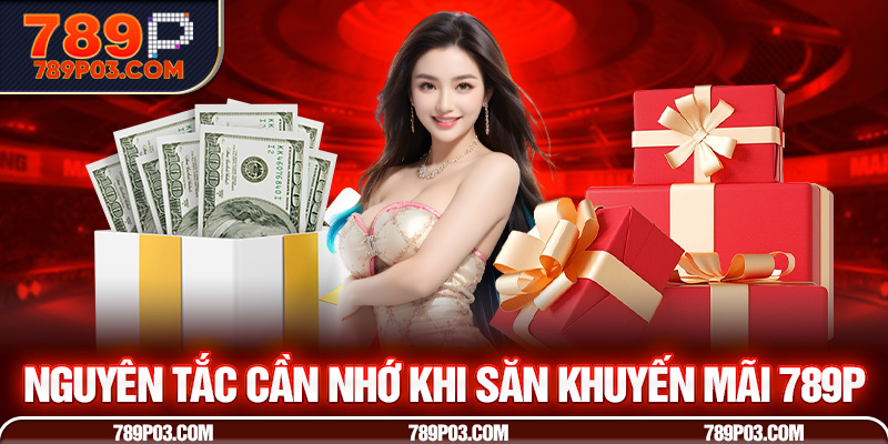 Nguyên tắc cần nhớ khi săn khuyến mãi 789P 