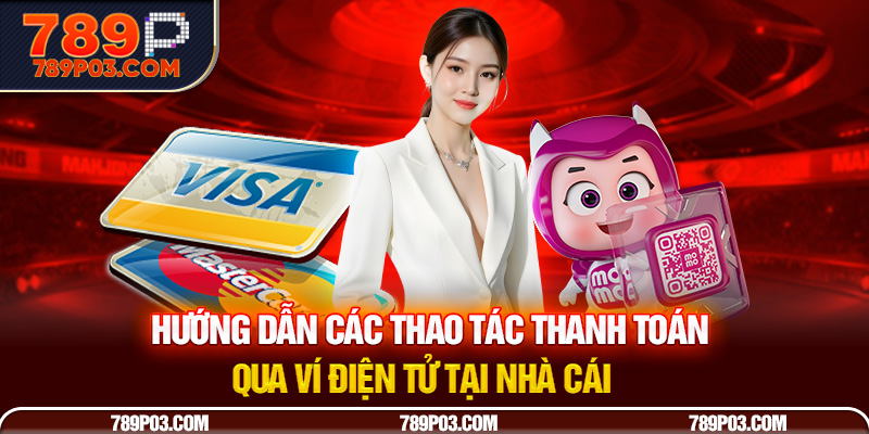 Hướng dẫn các thao tác thanh toán qua ví điện tử tại nhà cái