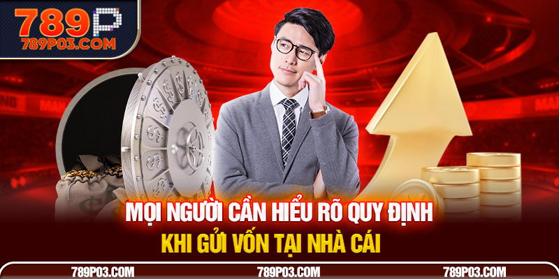 Mọi người cần hiểu rõ quy định khi gửi vốn tại nhà cái