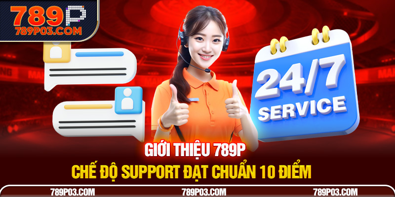 Giới thiệu 789P - Chế độ support đạt chuẩn 10 điểm