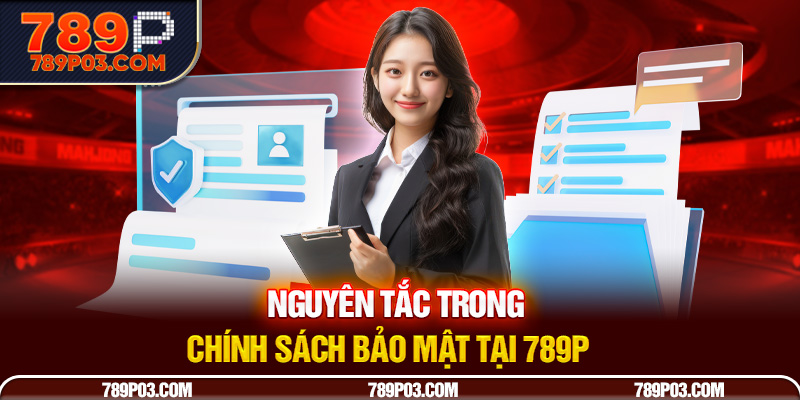 Nguyên tắc trong chính sách bảo mật tại 789P