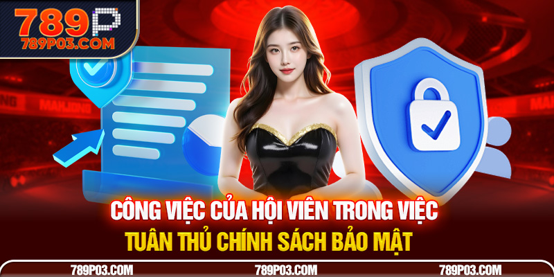 Công việc của hội viên trong việc tuân thủ chính sách bảo mật