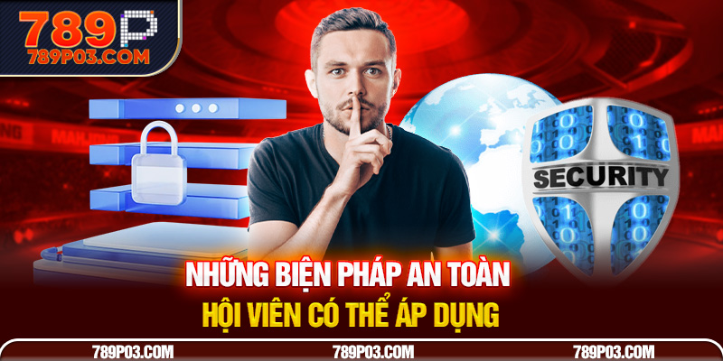 Những biện pháp an toàn hội viên có thể áp dụng