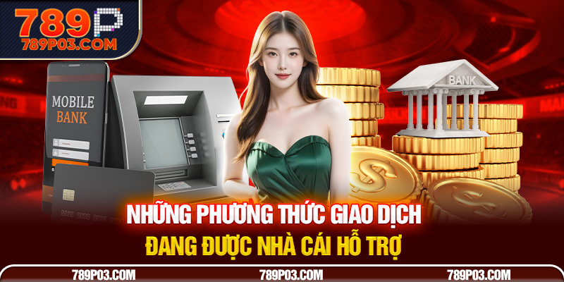 Những phương thức giao dịch đang được nhà cái hỗ trợ