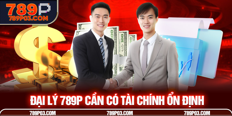 Đại lý 789P cần có tài chính ổn định