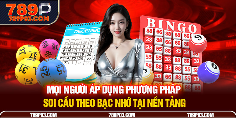 Mọi người áp dụng phương pháp soi cầu theo bạc nhớ tại nền tảng