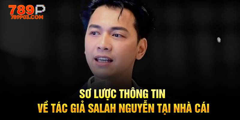 Sơ lược thông tin về tác giả Salah Nguyễn CEO nhà cái