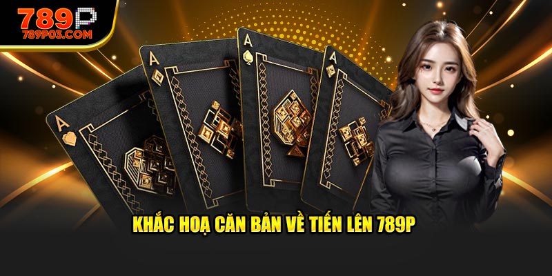 Khắc hoạ căn bản về tiến lên 789P
