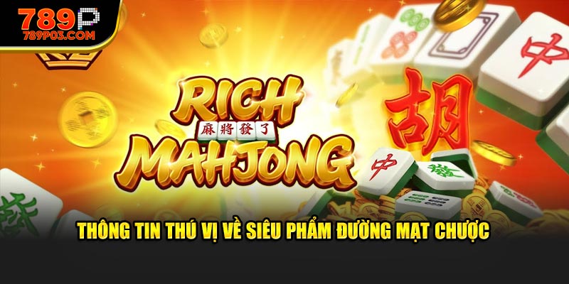 Thông tin thú vị về siêu phẩm Đường Mạt Chược